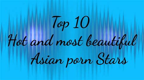 top 10 asian porn stars|Call ‘Em the Dirty Dozen: The 12 Most Popular Stars in Adult。